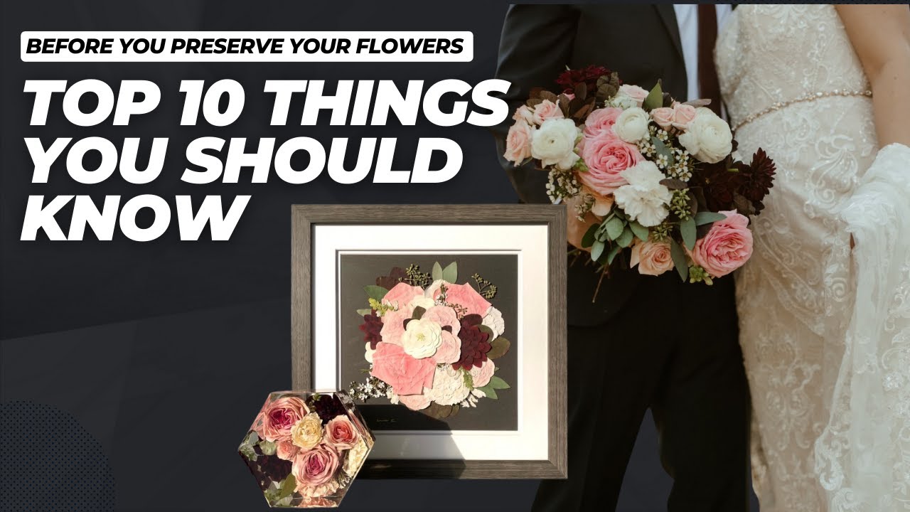 Top 10 Things You Should Know Before You Preserve Your Flowers
