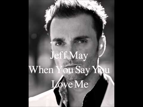 Jeff May When You Say You Love Me (With Lyrics)