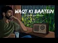 Waqt ki Baatein (Slowed and Reverb)