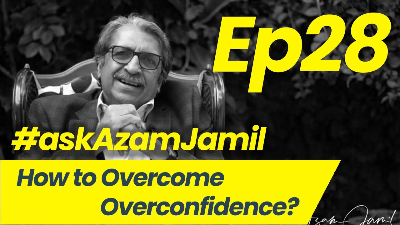 How to overcome overconfidence | Ask Azam Jamil Episode 28