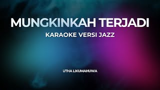 Download lagu MUNGKINKAH TERJADI (KARAOKE) Versi Jazz mp3