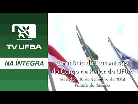 TV UFBA na íntegra - Cerimônia de Transmissão do Cargo de Reitor da UFBA (íntegra)