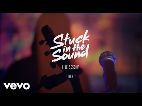 Stuck in the Sound - Her (Live Session)