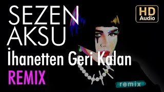 Sezen Aksu - İhanetten Geri Kalan (Okay Barış Remix)