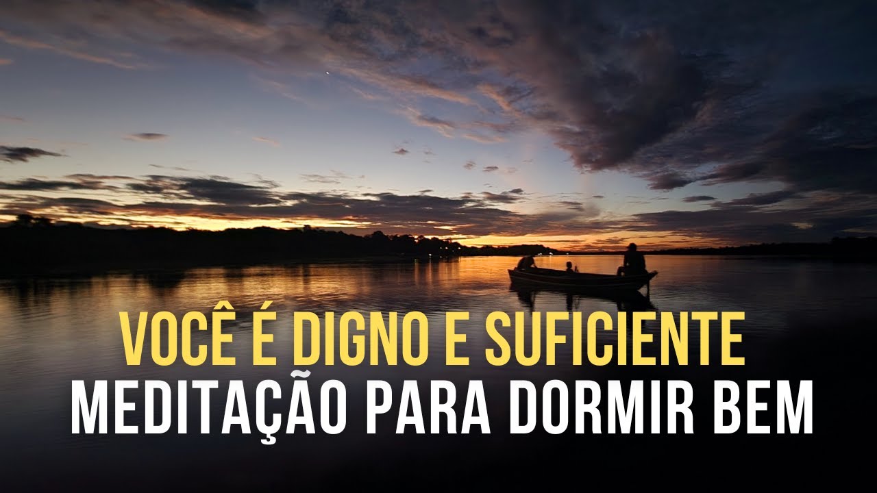 Você É Suficiente e Digno Das Melhores Coisas 🧘🏻‍♀️ Meditação Guiada