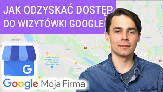 Jak odzyskać dostęp do profilu firmy w Mapach Google Moja Firma?
