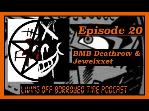 Living Off Borrowed Time Podcast - BMB Deathrow & Jewelxxet