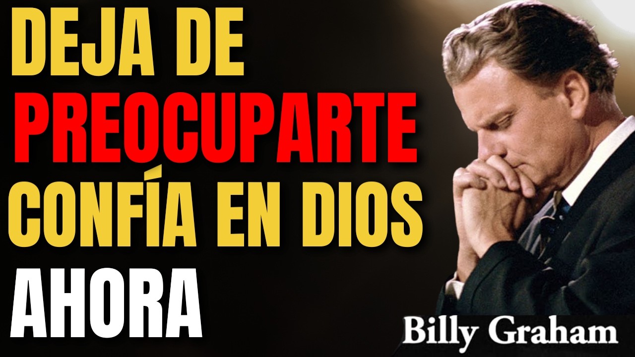 Deja tu ANSIEDAD en Manos de DIOS, SUELTA Y CONFÍA  | Billy Graham