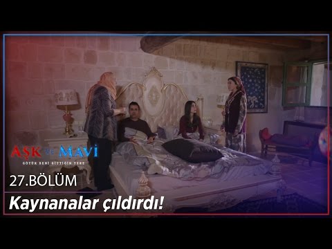 Aşk ve Mavi 27.Bölüm - Kaynanalar çıldırdı!