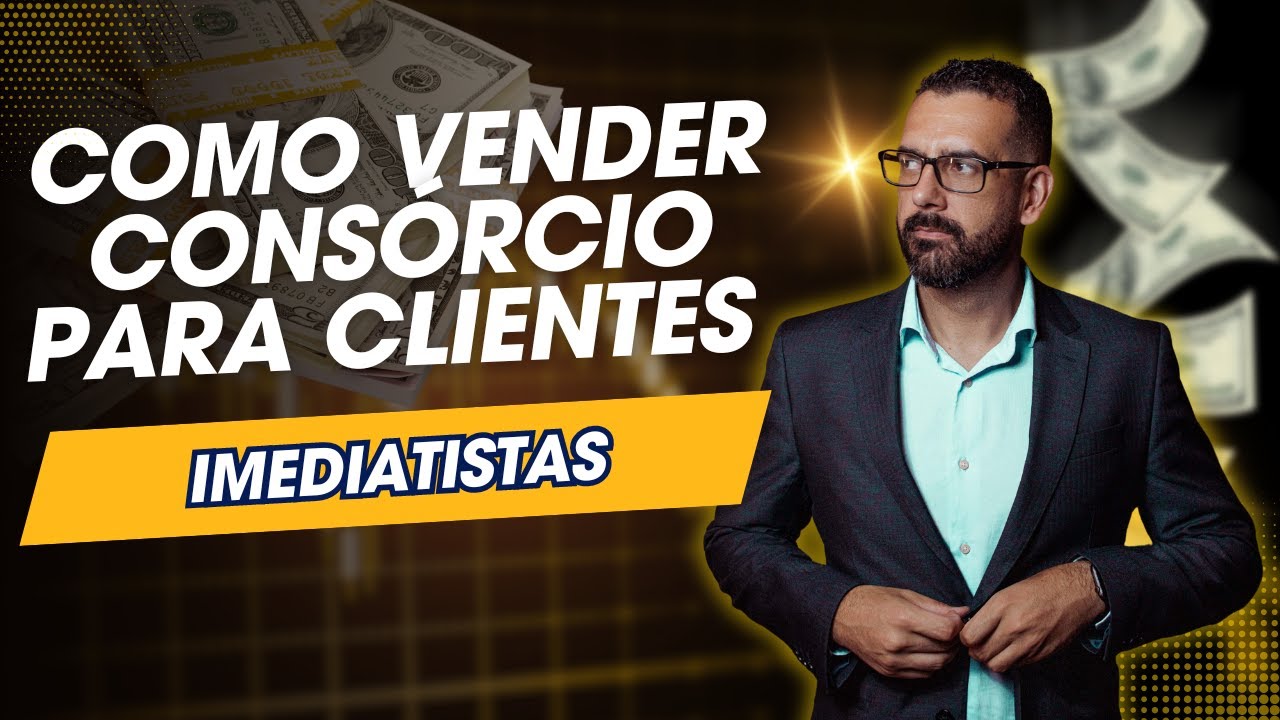 Como vender Consórcio para clientes Imediatistas