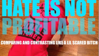 preview picture of video 'Hate is Not Profitable -  Comparing and Contrasting Like a Scared Lil Bitch'