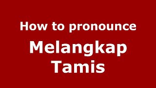 How to pronounce Melangkap Tamis
