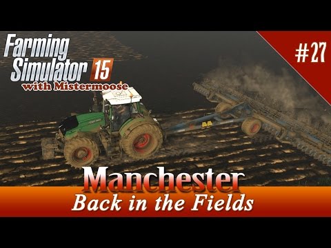 Farming Simulator 2015 - Manchester Ep27 - Back to the Fields