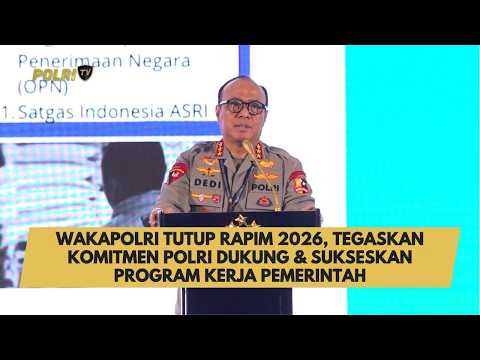 WAKAPOLRI TUTUP RAPIM 2026, TEGASKAN KOMITMEN POLRI DUKUNG &amp; SUKSESKAN PROGRAM KERJA PEMERINTAH