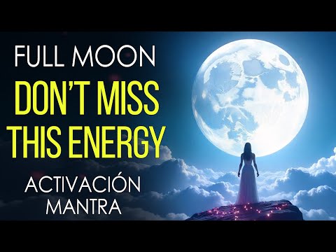 FULL MOON 🌕 RECEIVE ITS POWERFUL ENERGY AND BE REBORN! Mantra to Begin a NEW LIFE