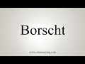 How To Say Borscht