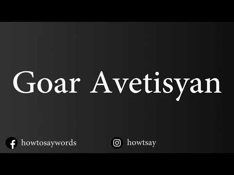 How To Pronounce Goar Avetisyan
