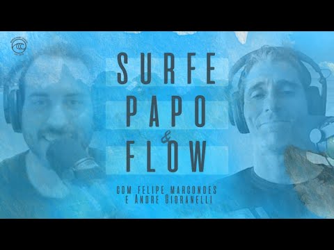 Surfe, Papo & Flow - Ep. 10 Com Felipe Marcondes E Andre Gioranelli