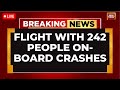 Ahmedabad Plane Crash LIVE Updates Air India Flight With 242 Passengers Down In Gujarat