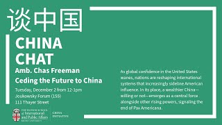 China Chat: Ambassador Chas Freeman — Ceding the Future to China
