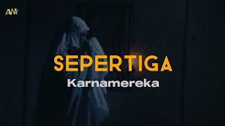 Download lagu Karnamereka - Sepertiga (Lirik/Lyric) mp3