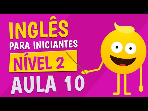 NÍVEL 2 - AULA 10 - INGLÊS PARA INICIANTES
