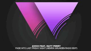 Avicii feat. Katy Perry - Fade Into Last Friday Night (Henrik Grundén Remix) HQ + DOWNLOAD