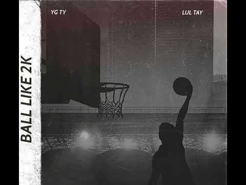 YG Ty x Lul Tay - Ball Like 2K