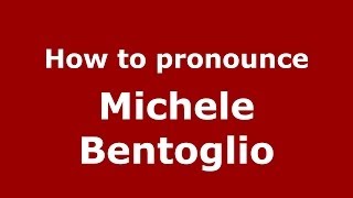 How to pronounce Michele Bentoglio