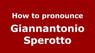 How to pronounce Giannantonio Sperotto