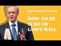 How To Be Sure Of God S Will Dr Charles Stanley