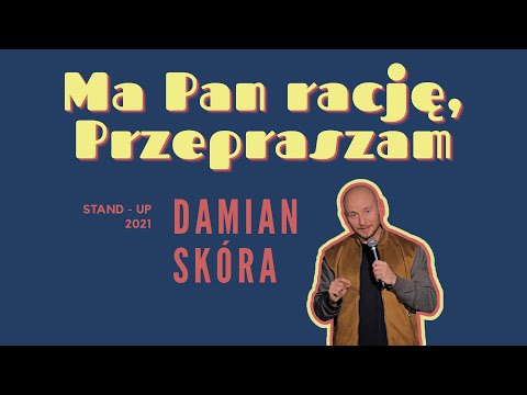 Damian Skóra - "MA PAN RACJĘ, PRZEPRASZAM" | stand-up 2022