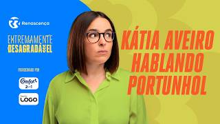 Kátia Aveiro Hablando Portunhol - Extremamente Desagradável