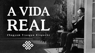 Chogyam Trungpa - A Vida Real