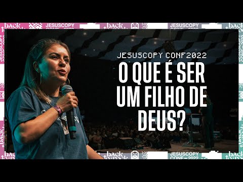 O QUE É SER UM FILHO DE DEUS? - JesusCopy Conference 22 - Val Gonçalves