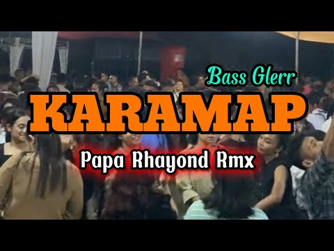 LAGU PESTA TERBARU || KARAMAP REMIX || PAPA RHAYOND RMX