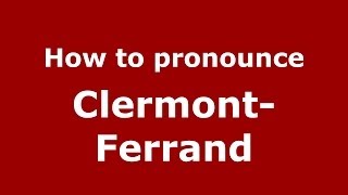 How to pronounce Clermont-Ferrand