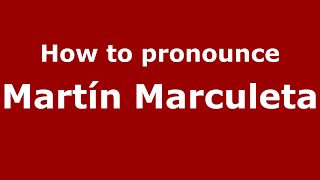 How to pronounce Martín Marculeta