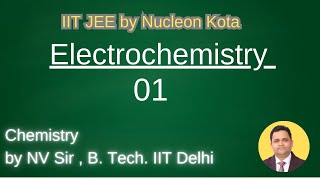 Electrochemistry -01 by NV sir B. Tech. From IIT Delhi @ Nucleon IIT JEE NEET Chemistry Kota