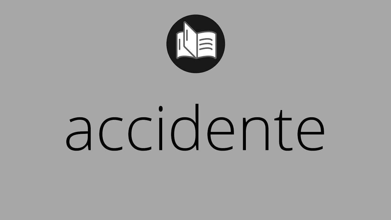 Que significa ACCIDENTE • accidente SIGNIFICADO • accidente DEFINICIÓN • Que es ACCIDENTE