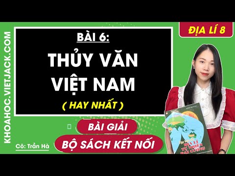 Địa Lí 8 Kết nối tri thức Bài 6: Thuỷ văn Việt Nam | Giải Địa Lí 8