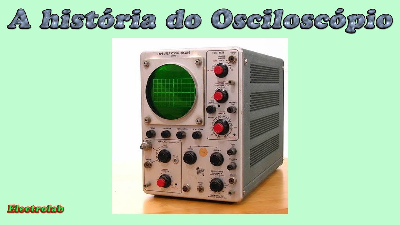 A História do Osciloscópio, das origens até hoje!