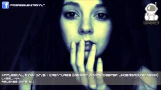 Applescal & Ryan Davis - Creatures (Mehmet Akar's Deeper Underground Remix) [FREE DOWNLOAD]