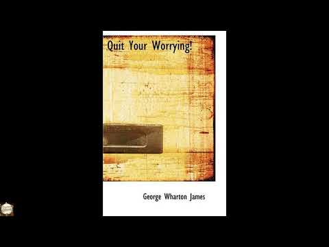 Quit Your Worrying! by George Wharton James — free full audiobook