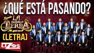 BANDA LA MISMA TIERRA - ¿QUÉ ESTÁ PASANDO? (LETRA)