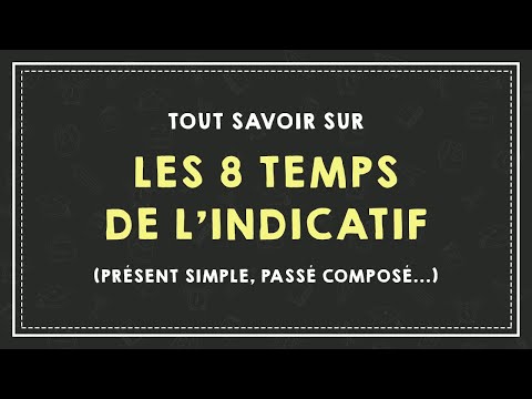 TOUT SAVOIR SUR LES 8 TEMPS DE L'INDICATIF (présent simple, passé composé...).