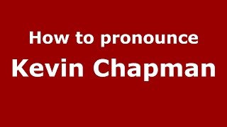 How to pronounce Kevin Chapman
