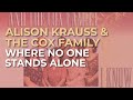 Alison Krauss & The Cox Family - Where No One Stands Alone (Official Audio)