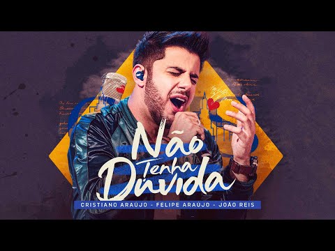Não Tenha Dúvida (part. Felipe Araújo E João Reis) - Cristiano Araújo