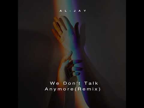 Al-Jay - We Don't Talk Anymore(Remix)